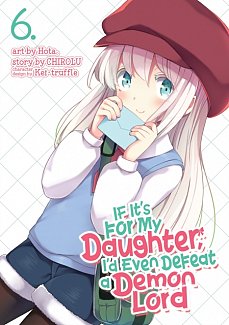 If It's for My Daughter, I'd Even Defeat a Demon Lord Vol.  6