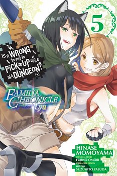 Is It Wrong to Try to Pick Up Girls in a Dungeon? Familia Chronicle Episode Lyu Vol.  5 - MangaShop.ro