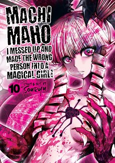 Machimaho: I Messed Up and Made the Wrong Person Into a Magical Girl! Vol. 10