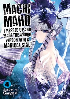 Machimaho: I Messed Up and Made the Wrong Person Into a Magical Girl! Vol.  4