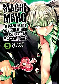 Machimaho: I Messed Up and Made the Wrong Person Into a Magical Girl! Vol.  5