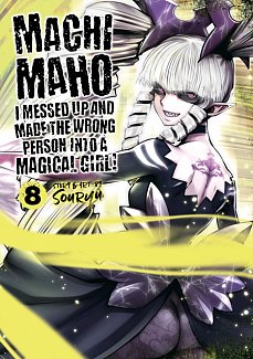 Machimaho: I Messed Up and Made the Wrong Person Into a Magical Girl! Vol.  8