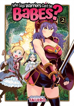 Who Says Warriors Can't Be Babes? Vol.  2 - MangaShop.ro
