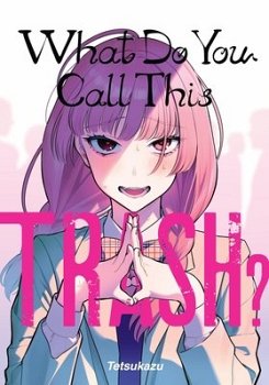 What Do You Call This Trash? manga
