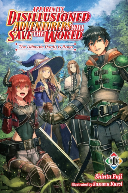 Apparently, Disillusioned Adventurers Will Save the World, Vol. 1 (Light Novel): The Ultimate Party Is Born - MangaShop.ro