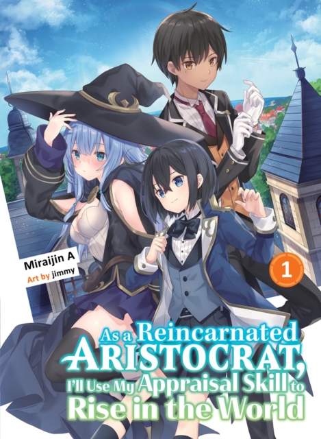 As a Reincarnated Aristocrat, I'll Use My Appraisal Skill to Rise in the World 1 (Light Novel) - MangaShop.ro