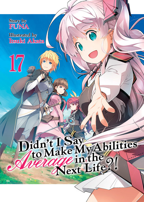 Didn't I Say to Make My Abilities Average in the Next Life?! (Light Novel) Vol. 17 - MangaShop.ro
