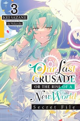 Our Last Crusade or the Rise of a New World: Secret File, Vol. 3 (Light Novel) - MangaShop.ro