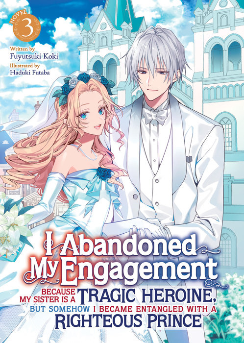 I Abandoned My Engagement Because My Sister Is a Tragic Heroine, But Somehow I Became Entangled with a Righteous Prince (Light Novel) Vol. 3 - MangaShop.ro