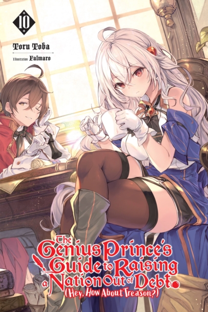 The Genius Prince's Guide to Raising a Nation Out of Debt (Hey, How about Treason?), Vol. 10 (Light Novel) - MangaShop.ro