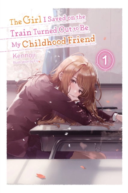 The Girl I Saved on the Train Turned Out to Be My Childhood Friend (Light Novel) Vol.  1 - MangaShop.ro