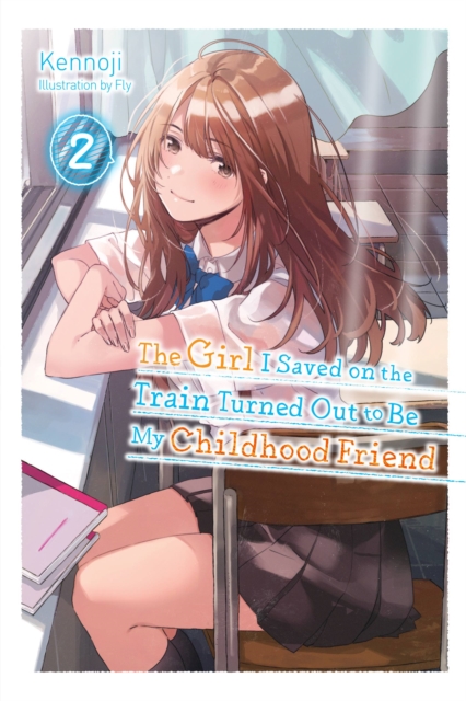 The Girl I Saved on the Train Turned Out to Be My Childhood Friend (Light Novel) Vol.  2 - MangaShop.ro