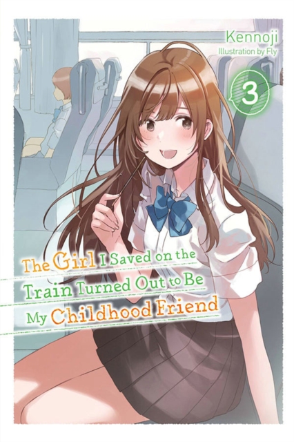 The Girl I Saved on the Train Turned Out to Be My Childhood Friend, Vol. 3 (Light Novel) - MangaShop.ro