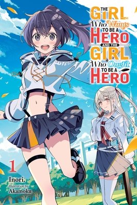 Girl Who Wants to Be a Hero and the Girl Who Ought to Be a Hero, Vol. 1 - MangaShop.ro
