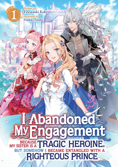 I Abandoned My Engagement Because My Sister Is a Tragic Heroine, But Somehow I Became Entangled with a Righteous Prince (Light Novel) Vol. 1 - MangaShop.ro