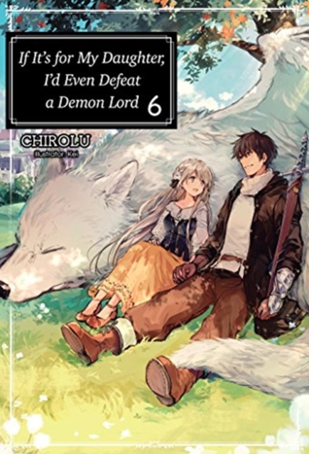 If It's for My Daughter, I'd Even Defeat a Demon Lord Novel Vol.  6 - MangaShop.ro