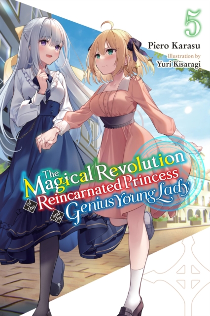 The Magical Revolution of the Reincarnated Princess and the Genius Young Lady, Vol. 5 (Novel) - MangaShop.ro