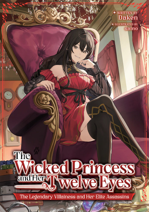 The Wicked Princess and the Twelve Eyes: The Legendary Villainess and Her Elite Assassins (Light Novel) - MangaShop.ro