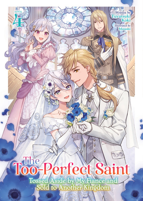 The Too-Perfect Saint: Tossed Aside by My Fiancé and Sold to Another Kingdom (Light Novel) Vol. 4 - MangaShop.ro