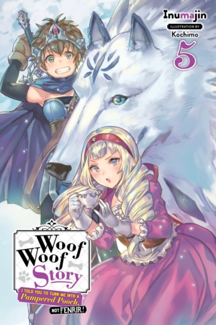 Woof Woof Story: I Told You to Turn Me Into a Pampered Pooch, Not Fenrir! Novel Vol.  5 - MangaShop.ro