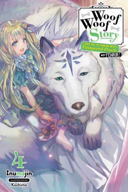 Woof Woof Story: I Told You to Turn Me Into a Pampered Pooch, Not Fenrir! Novel Vol.  4 - MangaShop.ro