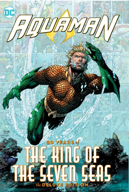 Aquaman: 80 Years of the King of the Seven Seas the Deluxe Edition (Hardcover) - MangaShop.ro