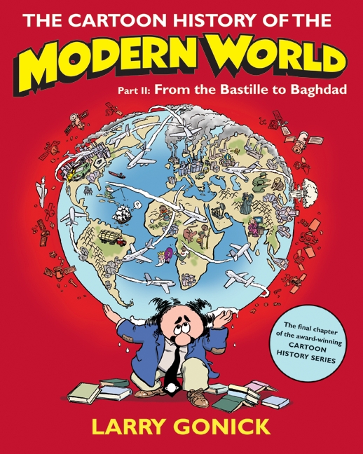 The Cartoon History of the Modern World, Part II: From the Bastille to Baghdad - MangaShop.ro