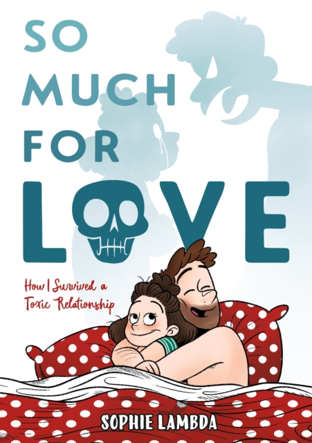 So Much for Love: How I Survived a Toxic Relationship (Hardcover) - MangaShop.ro