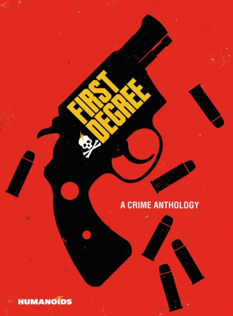 First Degree: A Crime Anthology (Hardcover) - MangaShop.ro