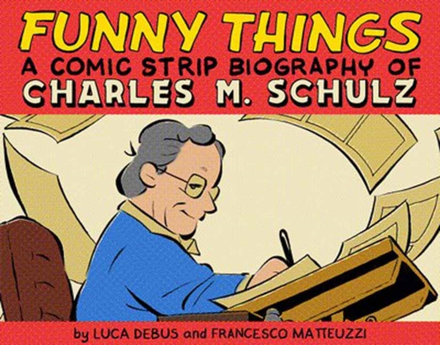 Funny Things: A Comic Strip Biography of Charles M. Schulz (Hardcover) - MangaShop.ro