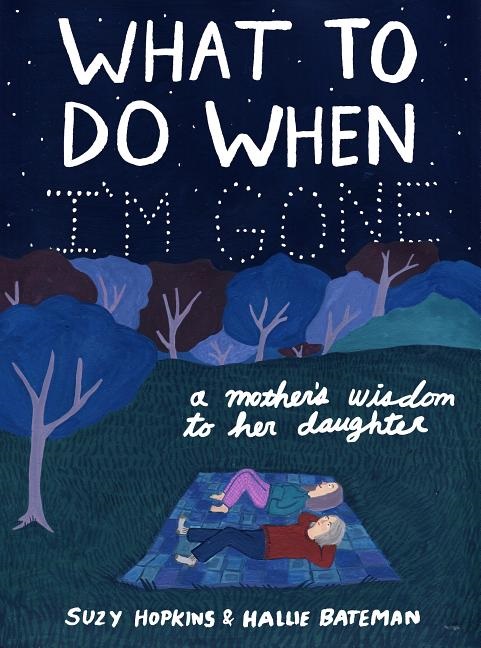 What to Do When I'm Gone: A Mother's Wisdom to Her Daughter (Hardcover) - MangaShop.ro