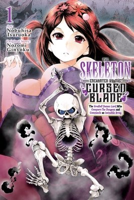 Skeleton Enchanted by the Cursed Blade, Vol. 1: The Greatest Demon Lord, Who Conquers the Dungeon and Commands an Invincible Army - MangaShop.ro