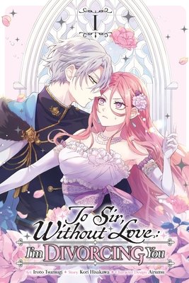 To Sir, Without Love: I'm Divorcing You, Vol. 1 (Manga): Volume 1 - MangaShop.ro