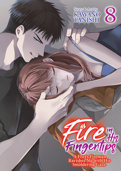 Fire in His Fingertips: A Flirty Fireman Ravishes Me with His Smoldering Gaze Vol. 8 - MangaShop.ro