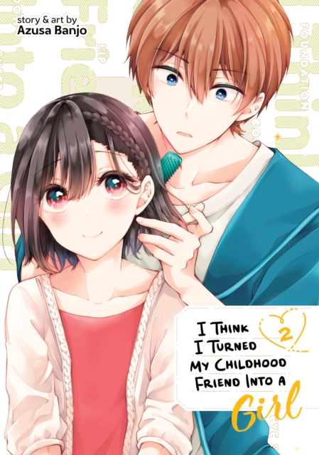I Think I Turned My Childhood Friend Into a Girl Vol. 2 - MangaShop.ro