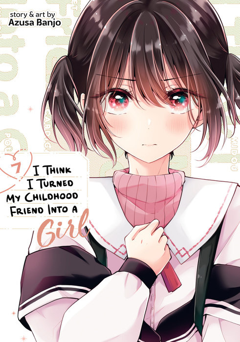 I Think I Turned My Childhood Friend Into a Girl Vol. 7 - MangaShop.ro