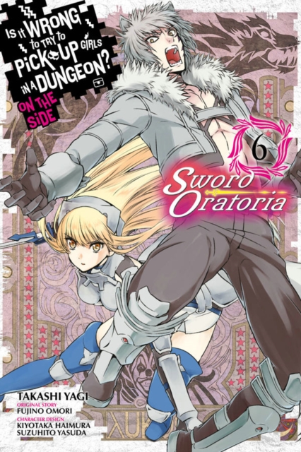 Is It Wrong to Try to Pick Up Girls in a Dungeon? On the Side: Sword Oratoria Vol.  6 - MangaShop.ro