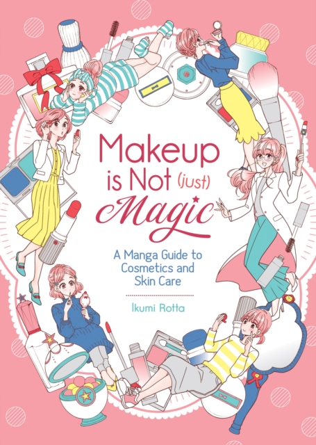 Makeup Is Not (Just) Magic: A Manga Guide to Cosmetics and Skin Care - MangaShop.ro