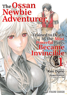 The Ossan Newbie Adventurer, Trained to Death by the Most Powerful Party, Became Invincible Volume 1 - MangaShop.ro