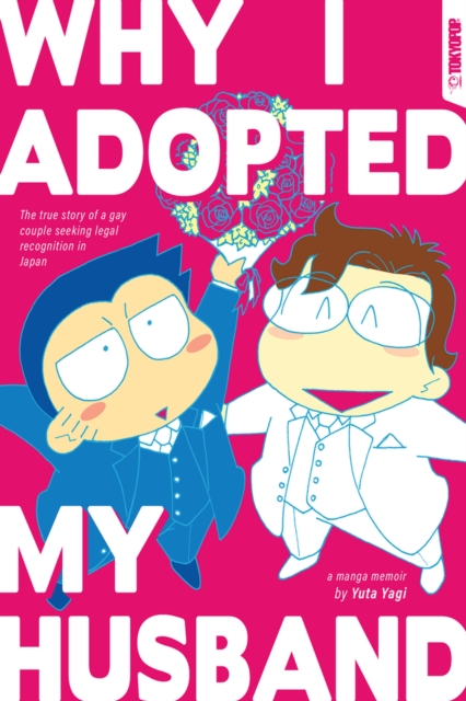 Why I Adopted My Husband: The True Story of a Gay Couple Seeking Legal Recognition in Japan - MangaShop.ro