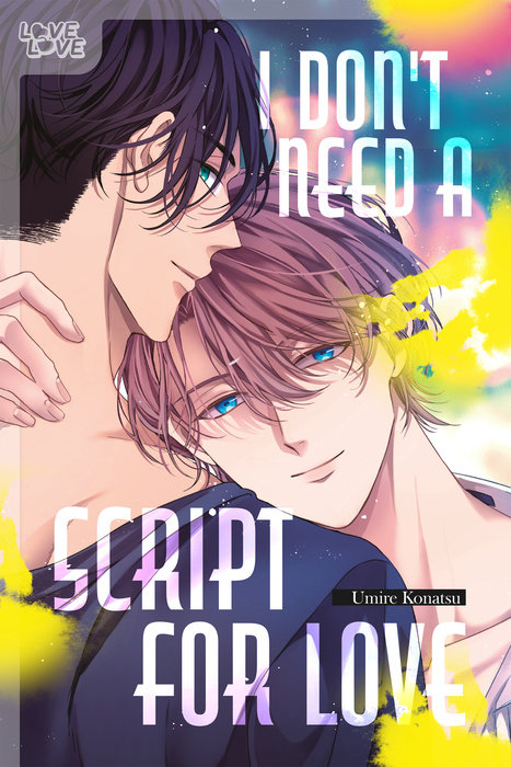 I Don't Need a Script for Love - MangaShop.ro