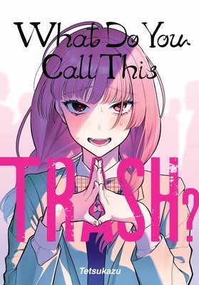 What Do You Call This Trash? - MangaShop.ro